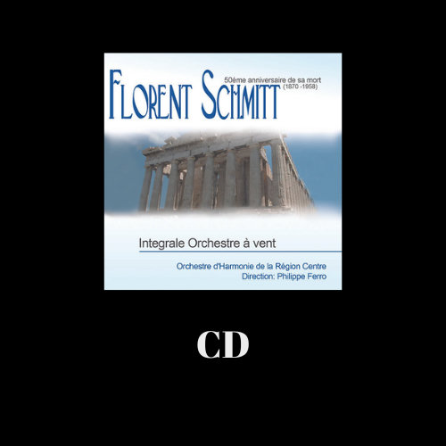 Pochette du CD « Florent Schmitt, intégrale pour orchestre à vent »